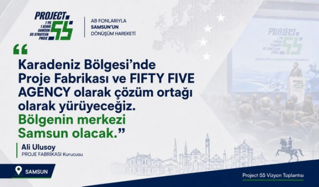 Samsun İçin Project 55 Hareketi! AB Fonlarıyla Yeni Proje Modeli Tanıtıldı!