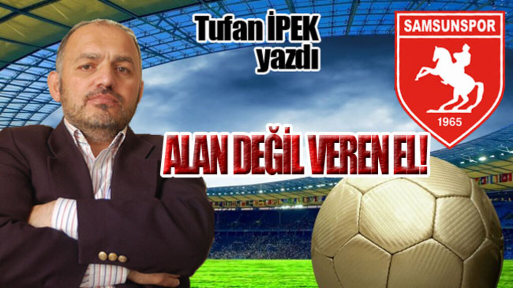 ALAN DEĞİL VEREN EL!