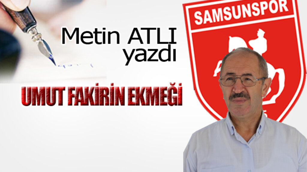 UMUT FAKİRİN EKMEĞİ