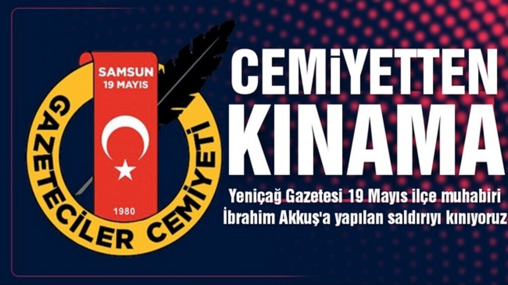 Samsun 19 Mayıs Gazeteciler Cemiyeti'nden Muhabire Çirkin Saldırıya Kınama!