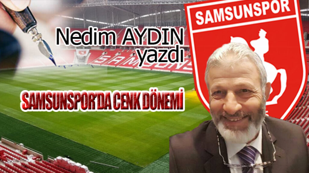 SAMSUNSPOR’DA CENK DÖNEMİ!..