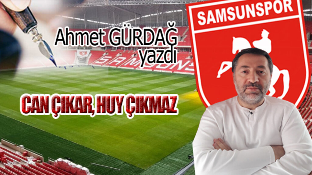 CAN ÇIKAR, HUY ÇIKMAZ...