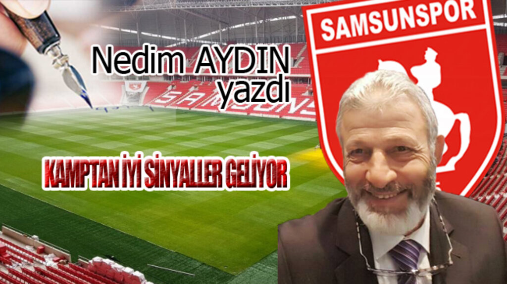 KAMPTAN İYİ SİNYALLER GELİYOR!