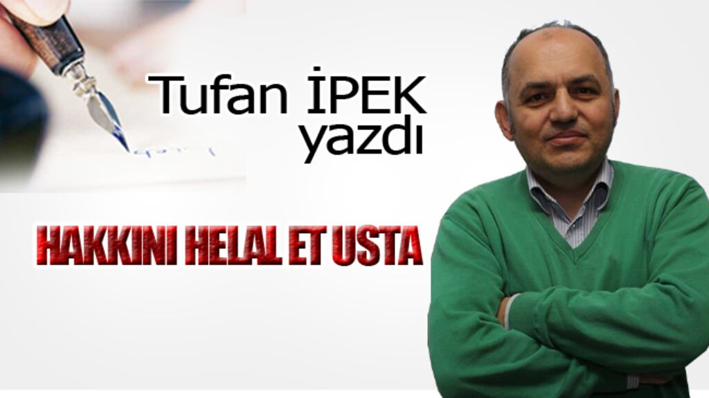 HAKKINI HELAL ET USTA!