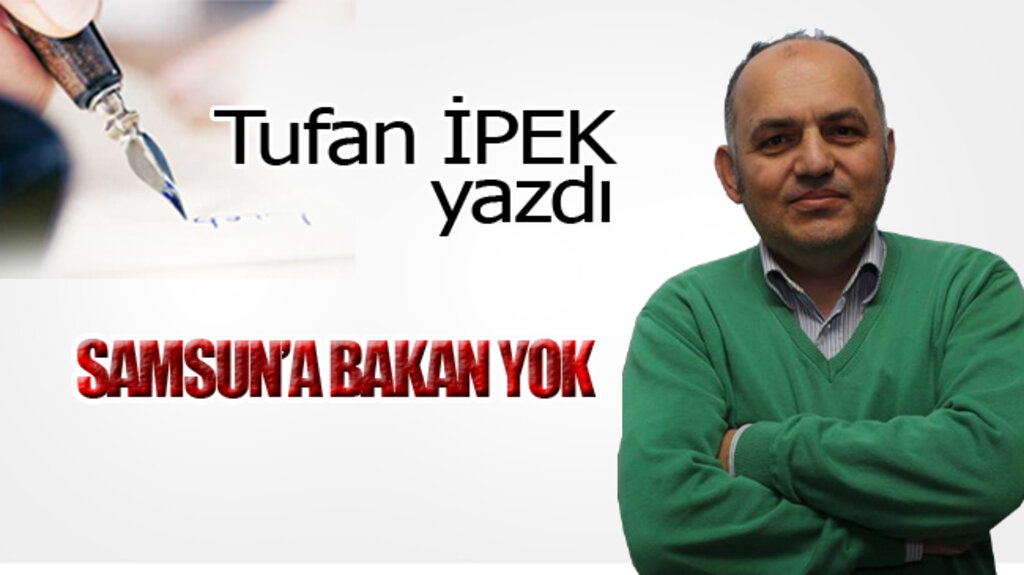 SAMSUN’A BAKAN YOK!