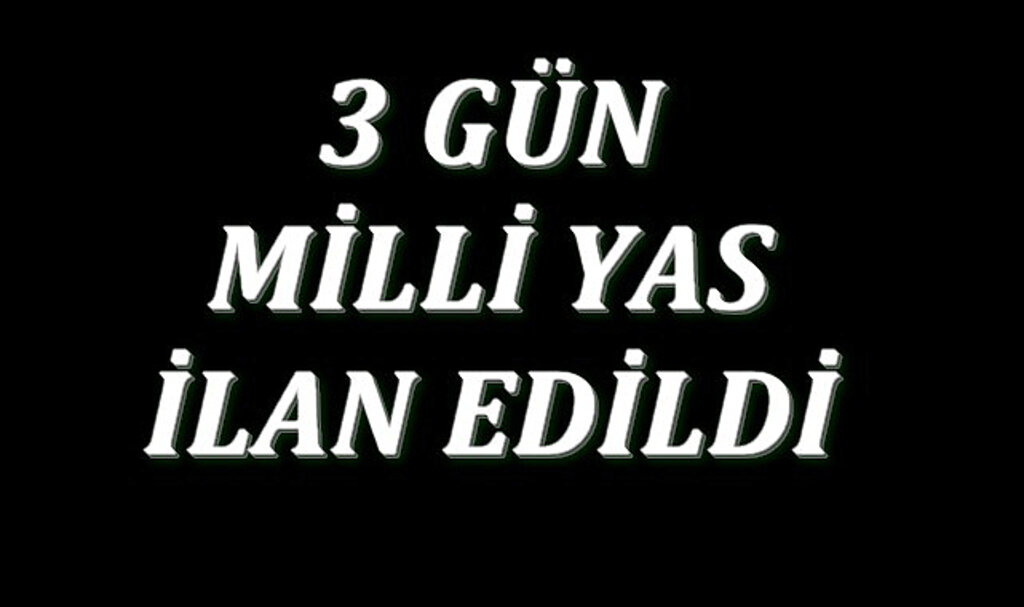 3 Gün Milli Yas İlan Edildi!
