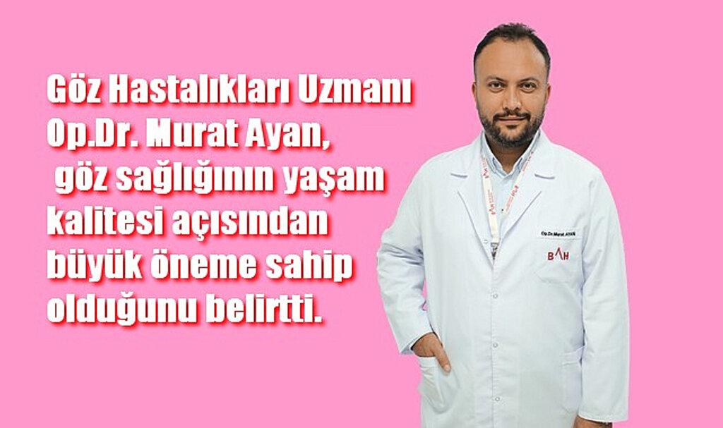 Murat Ayan, 'Göz Sağlığınıza Dikkat Edin'!
