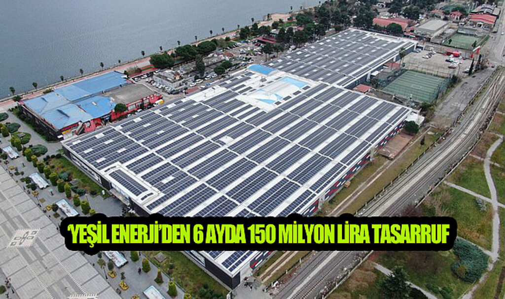 Samsun’da ‘Yeşil Enerji’den 6 Ayda 150 Milyon Lira Tasarruf!