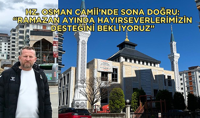 Hazreti Osman Camii Hayırseverlerin Desteğini Bekliyor!